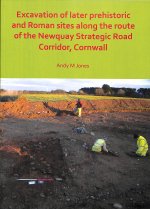 Excavation of Later Prehistoric and Roman Sites along the Route of the Newquay Strategic Road Corridor, Cornwall