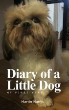 Diary of a Little Dog: My First Year
