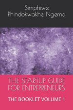 The Startup Guide for Entrepreneurs: The Booklet Volume 1