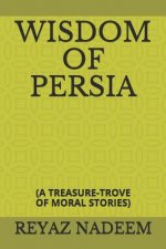 Wisdom of Persia: (a Treasure-Trove of Moral Stories)