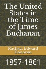 The United States in the Time of James Buchanan: 1857-1861