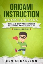 Origami Instruction Book For Kids Animals Edition: Fun and Easy Projects for Beginners and Adults too