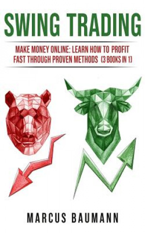 Swing Trading: Make Money Online: Learn How to Profit Fast Through Proven Methods