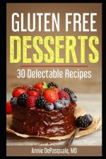 Gluten Free Desserts: 30 Delectable Recipes