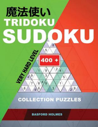 Tridoku Sudoku. Very Hard Level.: 400+ Collection Puzzles. Holmes Presents a Book for Keeping the Brain in Excellent Shape. (Plus 250 Sudoku and 250 P