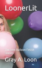 LoonerLit: Thirteen Balloon Fetish Stories