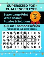SUPERSIZED FOR CHALLENGED EYES, Book 3: Super Large Print Word Search Puzzles