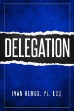Delegation: A Comprehensive Business Management & Leadership Guide of How to Delegate & Outsource to Create Your Team That Actuall