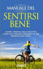 Manuale del: sentirsi bene Scopri i benefici della felicit? e come puoi iniziare a renderla la tua priorit? oggi stesso: libro in v