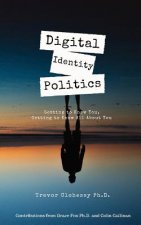 Digital Identity Politics Getting to Know You, Getting to Know All about You