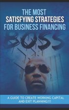 The Most Satisfying Strategies for Business Financing: A Guide to Create Working Capital and Exit Planning!!!