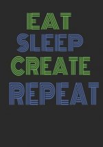 Eat Sleep Create Repeat: Handy 7x10 Diary for the Entrepreneur