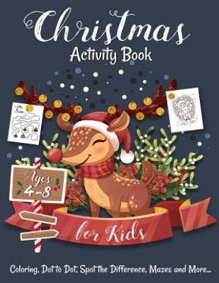 Christmas Activity Book for Kids Ages 4-8: Creative and Fun Activities for Learning, Mazes, Dot to Dot, Spot the Difference, Word Search, and More