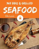 BBQ & Grilled Seafood 365: Enjoy 365 Days with Amazing Cold BBQ & Grilled Seafood Recipes in Your Own BBQ & Grilled Seafood Cookbook! [book 1]
