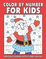 Christmas Color by Number for Kids: Amazing Holiday Coloring Activity Book for Children with Large Coloring Pages & Sheets Inside (Ages 4-8)