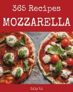 Mozzarella 365: Enjoy 365 Days with Amazing Mozzarella Recipes in Your Own Mozzarella Cookbook! [book 1]
