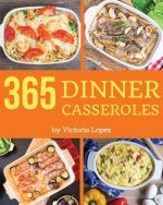 Dinner Casseroles 365: Enjoy 365 Days with Amazing Dinner Casserole Recipes in Your Own Dinner Casserole Cookbook! [book 1]
