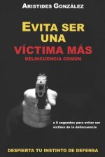 Evita Ser Una Victima Mas - Delincuencia Comun: Despierta Tu Instinto de Defensa