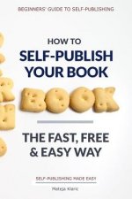 How to Self-Publish Your Book: The Fast, Free & Easy Way