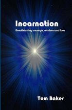 Incarnation: Breathtaking Courage, Wisdom and Love