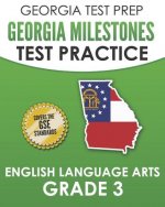 Georgia Test Prep Georgia Milestones Test Practice English Language Arts Grade 3: Complete Preparation for the Georgia Milestones Ela Assessments