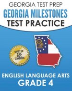 Georgia Test Prep Georgia Milestones Test Practice English Language Arts Grade 4: Complete Preparation for the Georgia Milestones Ela Assessments