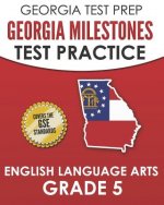 Georgia Test Prep Georgia Milestones Test Practice English Language Arts Grade 5: Complete Preparation for the Georgia Milestones Ela Assessments