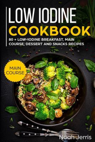 Low Iodine Cookbook: Main Course
