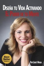 Dise?a Tu Vida Activando El Poder de Tu Mente
