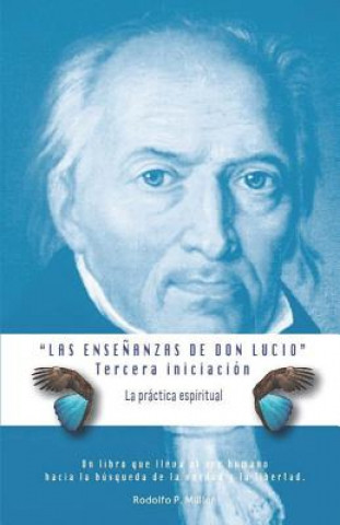Las Ense?anzas de Don Lucio - Tercera Iniciación: La Práctica Espiritual