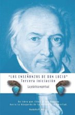 Las Ense?anzas de Don Lucio - Tercera Iniciación: La Práctica Espiritual