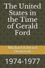 The United States in the Time of Gerald Ford: 1974-1977