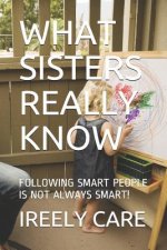 What Sisters Really Know: Following Smart People Is Not Always Smart!