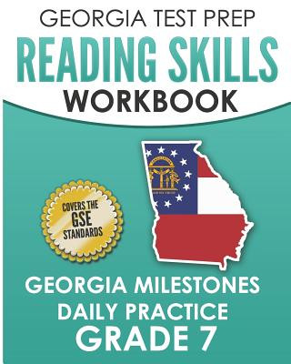 Georgia Test Prep Reading Skills Workbook Georgia Milestones Daily Practice Grade 7: Preparation for the Georgia Milestones English Language Arts Test