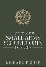 History of the Small Arms School Corps 1853-2017