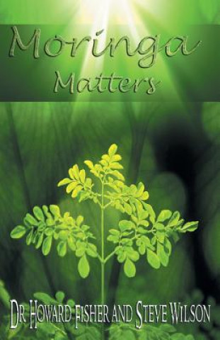 Moringa Matters (Dr Howard Fisher,Steve Wilson)()