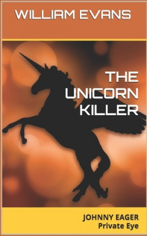 The Unicorn Killer: JOHNNY EAGER Private Eye