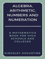 Algebra, Arithmetic, Numbers and Numeration