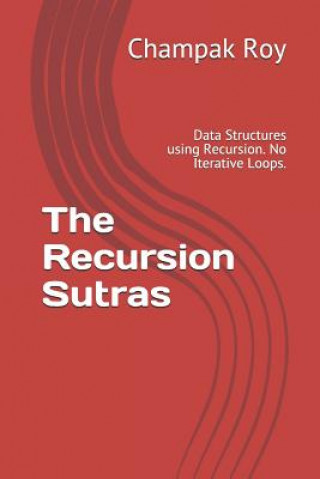 The Recursion Sutras: Data Structures using Recursion. No Iterative Loops.