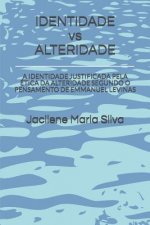IDENTIDADE vs ALTERIDADE: A Identidade Justificada Pela Ética Da Alteridade Segundo O Pensamento de Emmanuel Levinas