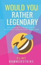 Would You Rather Legendary 5-in-1: The Complete collection of hilarious hypothetical questions