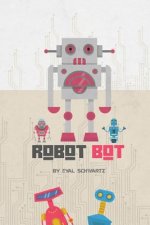 Robot Bot: A Group of Sweet and Friendly Robots. Each One Has a Unique Character and an Educational Message.