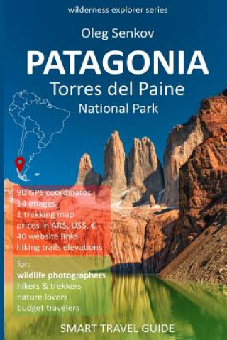 PATAGONIA, Torres del Paine National Park: Smart Travel Guide for Nature Lovers, Hikers, Trekkers, Photographers