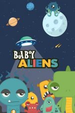 Baby Aliens: The Baby Aliens Are Coming to Earth. Each of Them Has a Unique Character, and Something It Likes to Do.