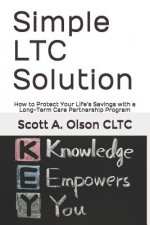 Simple Ltc Solution: How to Protect Your Life's Savings with a Long-Term Care Partnership Program