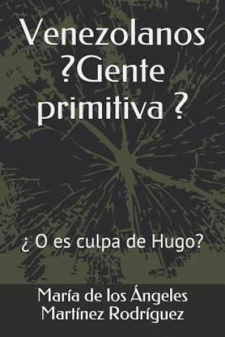 Venezolanos ?gente Primitiva?: ?o Es Culpa de Hugo?