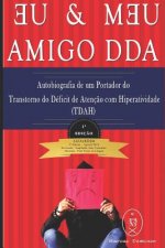 Eu & Meu Amigo Dda - Autobiografia de Um Portador Do Transtorno Do Déficit de Atenç?o Com Hiperatividade (Tdah)
