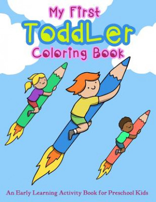 My First Toddler Coloring Book: An Early Learning Activity Book for Preschool Kids