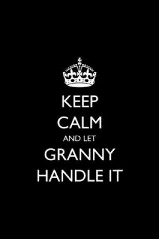 Keep Calm and Let Granny Handle It