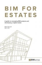Bim for Estates: A Guide to Managing Bim Projects and Developing a Digital Estate